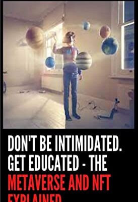 خرید و دانلود نسخه کامل کتاب DON'T BE INTIMIDATED. GET EDUCATED – THE METAVERSE AND NFT EXPLAINED[2022] –  +  pdf