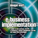 خرید و دانلود نسخه کامل کتاب E-business Implementation: A guide to web services, EAI, BPI, e-commerce, content management, portals, and supporting technologies (Computer Weekly Professional)