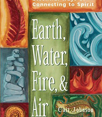 خرید و دانلود نسخه کامل کتاب Earth, Water, Fire & Air: Essential Ways of Connecting to Spirit –  +  Pdf
