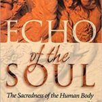 خرید و دانلود نسخه کامل کتاب Echo of the Soul: The Sacredness of the Human Body –  +  pdf