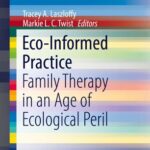 خرید و دانلود نسخه کامل کتاب Eco-Informed Practice: Family Therapy in an Age of Ecological Peril –  PDF