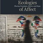 خرید و دانلود نسخه کامل کتاب Ecologies of Affect:  Placing Nostalgia, Desire, and Hope (Environmental Humanities)