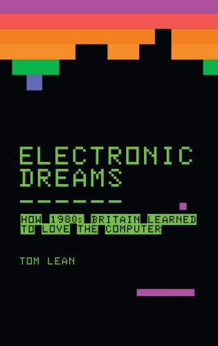 خرید و دانلود نسخه کامل کتاب Electronic Dreams: How 1980s Britain Learned to Love the Computer_686255b7e2509.jpeg خرید و دانلود نسخه کامل کتاب Electronic Dreams: How 1980s Britain Learned to Love the Computer