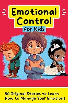 خرید و دانلود نسخه کامل کتاب Emotional Control for Kids: 50  Stories to Learn How to Manage Your Emotions (Personal Development for Children) –  +  Pdf