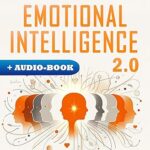 خرید و دانلود نسخه کامل کتاب Emotional Intelligence 2.0: Mastering the Digital Era’s Challenges by Navigating Emotional Burnout, Overcoming Distractions, and Thriving in Today’s Complex World –  +  Pdf