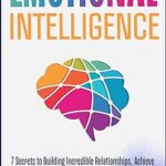 خرید و دانلود نسخه کامل کتاب Emotional Intelligence: 7 Secrets to Build Incredible Relationships, Achieve Success in Your Career, and Master Your Emotions (Master Your Mind Book 2) –  +  Pdf