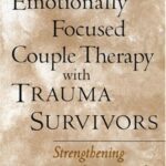خرید و دانلود نسخه کامل کتاب Emotionally Focused Couple Therapy with Trauma Survivors: Strengthening Attachment Bonds –  PDF