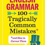 خرید و دانلود نسخه کامل کتاب English Grammar: 100 Tragically Common Mistakes (and How to Correct Them) Paperback – July 2, 2019 –  +  PDF