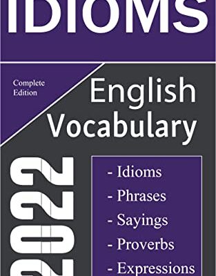خرید و دانلود نسخه کامل کتاب English Idioms Vocabulary 2022 Complete Edition: Important English Idioms, Sayings, and Phrases You Should Know to Write and Speak like a Well-Educated –  +  Pdf
