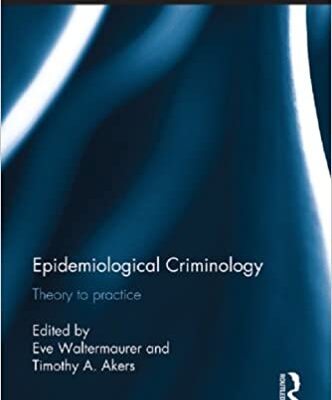 خرید و دانلود نسخه کامل کتاب Epidemiological Criminology: Theory to Practice (Routledge Frontiers of Criminal Justice Book 11) –  PDF