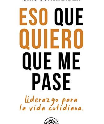 خرید و دانلود نسخه کامل کتاب Eso que quiero que me pase: Liderazgo para la vida cotidiana (Spanish Edition) – + pdf