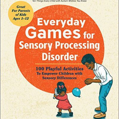 خرید و دانلود نسخه کامل کتاب Everyday Games for Sensory Processing Disorder: 100 Playful Activities to Empower Children with Sensory Differences –  +  Pdf