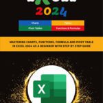 خرید و دانلود نسخه کامل کتاب Excel 2024: Mastering Charts, Functions, Formula and Pivot Table in Excel 2024 as a Beginner with Step by Step Guide