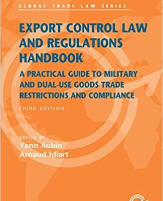 خرید و دانلود نسخه کامل کتاب Export Control Law and Regulations Handbook: A Practical Guide to Military and Dual-Use Goods Trade Restrictions and Compliance (3rd Edition) –  +  Pdf