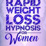 خرید و دانلود نسخه کامل کتاب Extreme Rapid Weight Loss Hypnosis for Women: Experience The Power Of Mini Habits, Emotional Eating, Hypnotic Gastric Band, Guided Meditations –  +  PDF