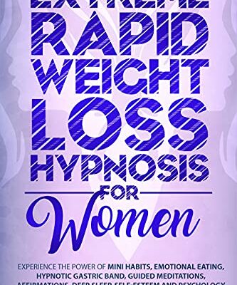 خرید و دانلود نسخه کامل کتاب Extreme Rapid Weight Loss Hypnosis for Women: Experience The Power Of Mini Habits, Emotional Eating, Hypnotic Gastric Band, Guided Meditations –  +  PDF