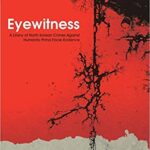 خرید و دانلود نسخه کامل کتاب Eyewitness: A Litany of North Korean Crimes Against Humanity Prima Facie Evidence –  +  Pdf