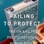 خرید و دانلود نسخه کامل کتاب Failing to Protect: The UN and the Politicization of Human Rights –  Pdf