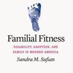 خرید و دانلود نسخه کامل کتاب Familial Fitness: Disability, Adoption, and Family in Modern America –  PDF