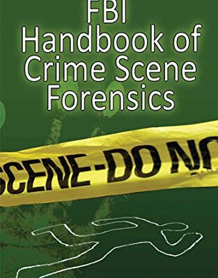 خرید و دانلود نسخه کامل کتاب FBI Handbook of Crime Scene Forensics: The Authoritative Guide to Navigating Crime Scenes –  PDF