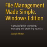 خرید و دانلود نسخه کامل کتاب File Management Made Simple, Windows Edition: A practical guide to creating, managing and protecting your data