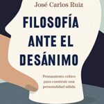 خرید و دانلود نسخه کامل کتاب Filosofía ante el desánimo: Pensamiento crítico para construir una personalidad sólida (Spanish Edition) –  +  pdf