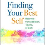 خرید و دانلود نسخه کامل کتاب Finding Your Best Self: Recovery from Addiction, Trauma, or Both Revised Edition