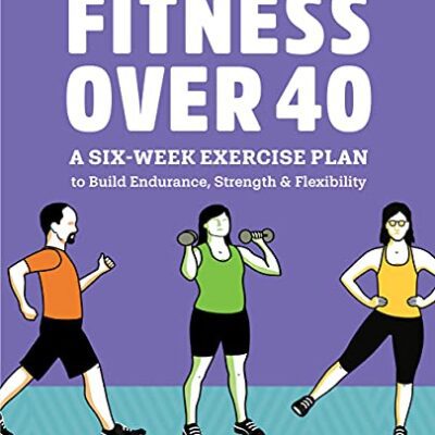 خرید و دانلود نسخه کامل کتاب Fitness Over 40: A Six-Week Exercise Plan to Build Endurance, Strength, & Flexibility –  +  Pdf