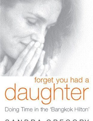 خرید و دانلود نسخه کامل کتاب Forget You Had a Daughter: Doing Time in the ‘Bangkok Hilton’ – PDF