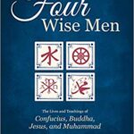 خرید و دانلود نسخه کامل کتاب Four Wise Men: The Lives and Teachings of Confucius, the Buddha, Jesus, and Muhammad
