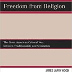 خرید و دانلود نسخه کامل کتاب Freedom in Religion or Freedom from Religion: The Great American Cultural War between Traditionalists and Secularists –  PDF