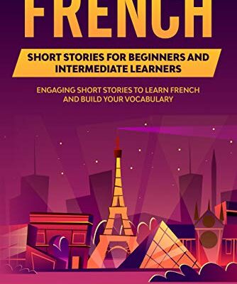 خرید و دانلود نسخه کامل کتاب French Short Stories for Beginners and Intermediate Learners: Engaging Short Stories to Learn French and Build Your Vocabulary (French Edition) –  +  PDF