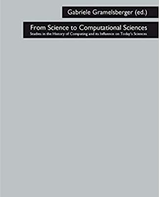 خرید و دانلود نسخه کامل کتاب From Science to Computational Sciences: Studies in the History of Computing and its Influence on Today s Sciences –  Pdf