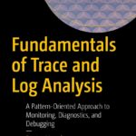 خرید و دانلود نسخه کامل کتاب Fundamentals of Trace and Log Analysis: A Pattern-Oriented Approach to Monitoring, Diagnostics, and Debugging