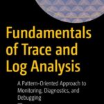 خرید و دانلود نسخه کامل کتاب Fundamentals of Trace and Log Analysis: A Pattern-Oriented Approach to Monitoring, Diagnostics, and Debugging