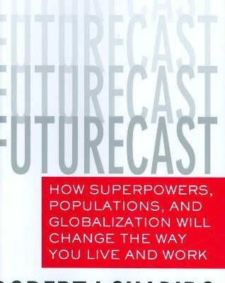 خرید و دانلود نسخه کامل کتاب Futurecast: How Superpowers, Populations, and Globalization Will Change the Way You Live and Work – PDF