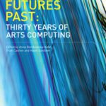 خرید و دانلود نسخه کامل کتاب Futures Past: Thirty Years of Arts Computing (Intellect Books – Computers and the History of Art)