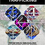 خرید و دانلود نسخه کامل کتاب Geography of Trafficking: From Drug Smuggling to Modern-Day Slavery –  PDF