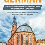 خرید و دانلود نسخه کامل کتاب German Short Stories for Beginners and Intermediate Learners: Engaging Short Stories to Learn German and Build Your Vocabulary (2nd Edition) –  +  PDF