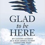 خرید و دانلود نسخه کامل کتاب Glad To Be Here:  My lessons learned as a Blue Angels flight leader and pilot