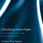 خرید و دانلود نسخه کامل کتاب Globalizing Human Rights Private Citizens, the Soviet Union, and the West by Christian Philip Peterson –  PDF
