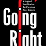 خرید و دانلود نسخه کامل کتاب Going Right:  A Logical Justification for Pursuing Your Dreams