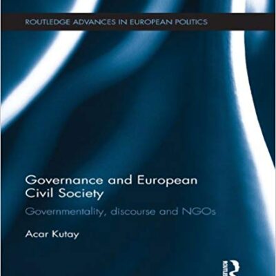 خرید و دانلود نسخه کامل کتاب Governance and European Civil Society:  Governmentality, Discourse and NGOs (Routledge Advances in European Politics)
