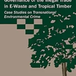 خرید و دانلود نسخه کامل کتاب Governance of the Illegal Trade in E-Waste and Tropical Timber: Case Studies on Transnational Environmental Crime (Green Criminology)