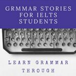 خرید و دانلود نسخه کامل کتاب GRAMMAR STORIES FOR IELTS STUDENTS: English grammar through a hilarious bunch of absurd stories Kindle Edition –  +  PDF