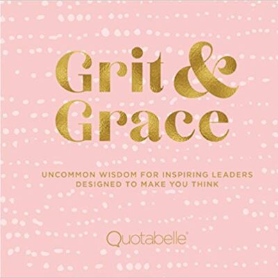 خرید و دانلود نسخه کامل کتاب Grit and Grace:  Uncommon Wisdom for Inspiring Leaders Designed to Make You Think (Everyday Inspiration)