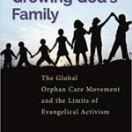 خرید و دانلود نسخه کامل کتاب Growing God’s Family:  The Global Orphan Care Movement and the Limits of Evangelical Activism