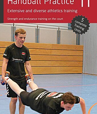 خرید و دانلود نسخه کامل کتاب Handball Practice 11 – Extensive and diverse athletics training: Strength and endurance training on the court –  PDF