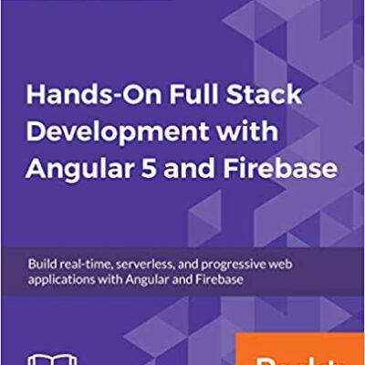 خرید و دانلود نسخه کامل کتاب Hands-On Full Stack Development with Angular 5 and Firebase: Build real-time, serverless, and progressive web applications with Angular and Firebase –  PDF
