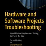 خرید و دانلود نسخه کامل کتاب Hardware and Software Projects Troubleshooting: How Effective Requirements Writing Can Save the Day